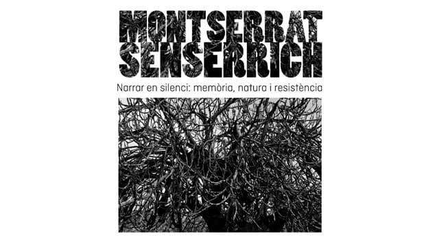 MONTSERRAT SENSERRICH. NARRAR EN SILENCI: MEMÒRIA, NATURA I RESISTÈNCIA. INAUGURACIÓ DE L’EXPOSICIÓ